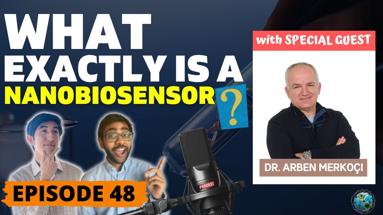 Nanobiosensors: Nanotechnology for Next Generation Diagnostics (ft. Dr. Arben Merkoci) | Ep. 48