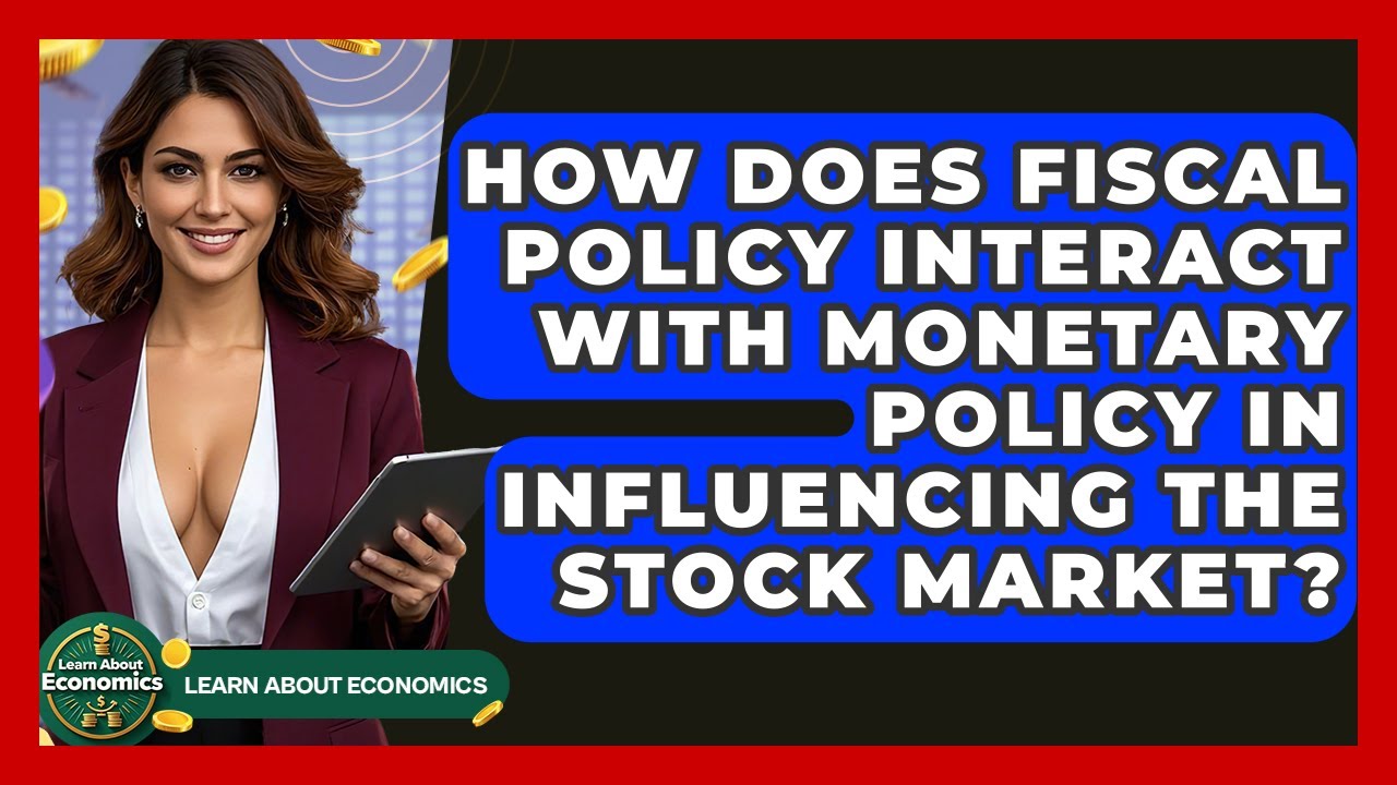 How Does Fiscal Policy Interact With Monetary Policy In Influencing The Stock Market?