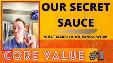 Our Secret Sauce. What makes our business work? Core Value #1.