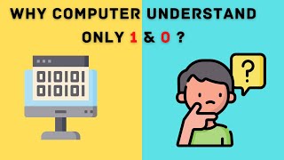 Why Computer understand only 1 & 0 Binary ?