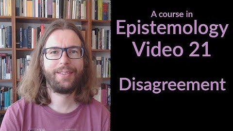 Disagreement - Epistemology Video 21