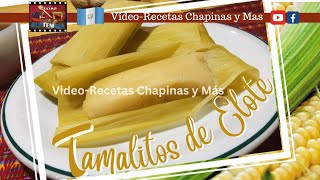 Receta de Tamalitos de Elote Guatemala