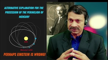 023| Alternative Explanation for Precession of the Perihelion of Mercury| Perhaps Einstein is Wrong!