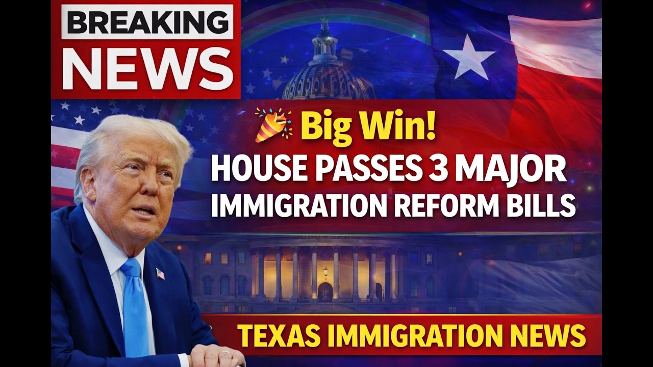 🎉 Big Win! House Passes 3 Major Immigration Reform Bills | Texas Immigration News