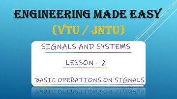 SIGNALS AND SYSTEMS | INTRODUCTION | BASIC OPERATIONS ON SIGNALS | B. Tech ( VTU / JNTU )