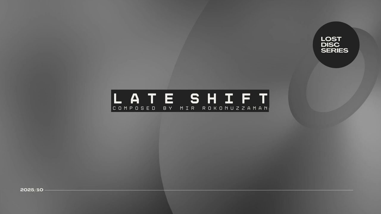 LOST DISC SERIES | Mir Rokonuzzaman - LATE SHIFT (TRACK 05)