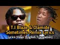 T.I Blaze & Olamide - Sometimes Remix Lyrics Video (English Translation)