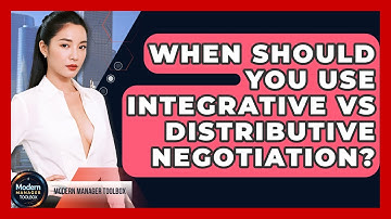 When Should You Use Integrative Vs Distributive Negotiation? - Modern Manager Toolbox