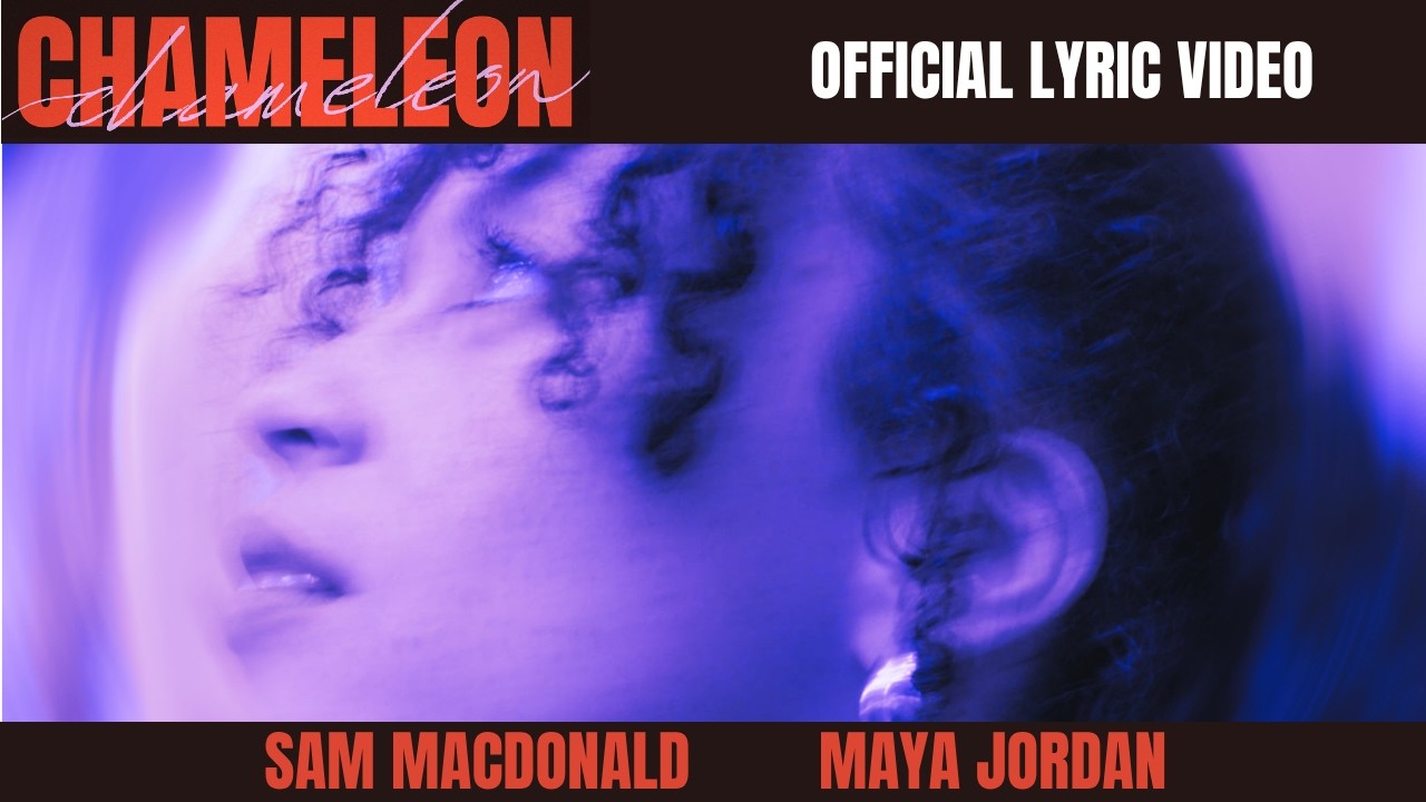 Watch Sam Macdonald & Maya Jordan - Chameleon (Official Lyric Video) on YouTube Watch Sam Macdonald & Maya Jordan - Chameleon (Official Lyric Video) on YouTube