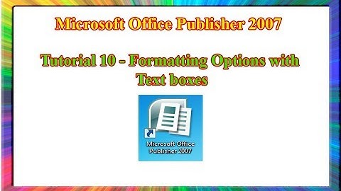 Microsoft Publisher 2007 - how to format text and text boxes in publisher