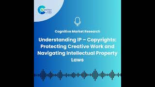 Understanding IP – Copyrights: Protecting Creative Work and Navigating Intellectual Property Laws