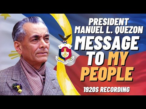 A PilipinasMabuhay100 exclusive: His Excellency, President MANUEL LUIS QUEZON, Second President of the Philippines (First President of the Philippine Commonwealth) (1935-1944), in a speech broadcast to the Filipino People â delivered in the 1920's-30s. A RARE RECORDING! According to President Quezon's grandson, now Undersecretary of the Presidential Communications Development and Strategic Planning Office, Manuel 'Manolo' L. Quezon III, this speech was delivered after the President was diagnosed with tuberculosis and "assumed that he didn't have much longer to live." During his tenure, President Quezon led the Philippines on its first steps towards full independence; painstakingly established a government-in-exile in the United States during the Japanese occupation of the Philippines and lifted up the morale of the Filipino People in the midst of war through his frequent radio broadcasts. Quezon died of tuberculosis in Saranac Lake, New York on August 1, 1944; Vice-President Sergio S. OsmeÃ±a succeeded him as the Third President of the Philippines (Second President of the Philippine Commonwealth.) Two years later, his dream was realized at last; the Republic of the Philippines was finally inaugurated as a sovereign, independent nation on the 4th of July, 1946, with Manuel L. Roxas as the newly-elected President of the Philippines. "I would rather have a country run like hell by Filipinos than a country run like heaven by the Americans, because however a bad Filipino <b>...</b>