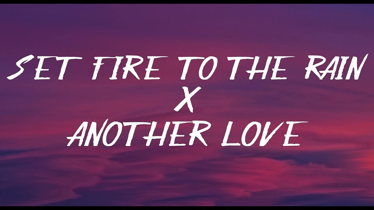 Set Fire To The Rain X Another Love (Lyrics) 