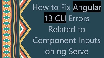 How to Fix Angular 13 CLI Errors Related to Component Inputs on ng Serve