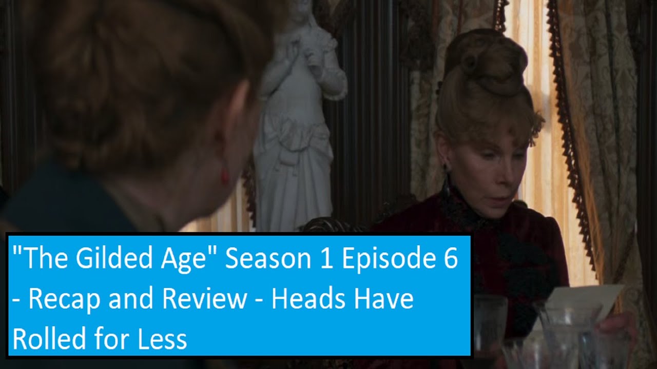 "The Gilded Age" Season 1 Episode 6 - Recap and Review - Heads Have