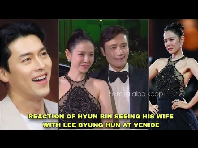 HYUN BIN 'S REACTION WHEN HE SAW LEE BYUNG HUN AND SON YE JIN IN THE VENICE  FILM FESTIVAL !! - YouTube