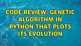 Code Review: Genetic algorithm in Python that plots its evolution (2 Solutions!!)