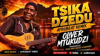 Oliver Mtukudzi x Zuzland - TSIKA DZEDU REMIX | Afro SUNGURA Banger 🔥