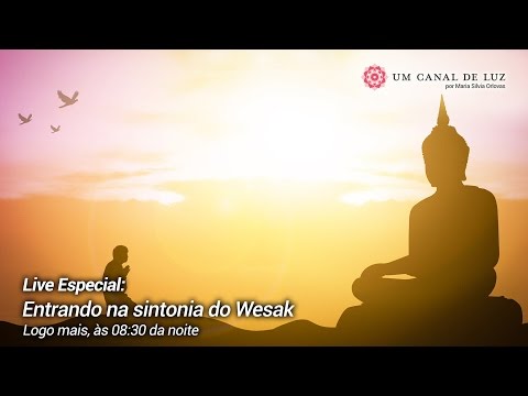 Entrando na sintonia do Wesak - Entrando na sintonia do Wesak