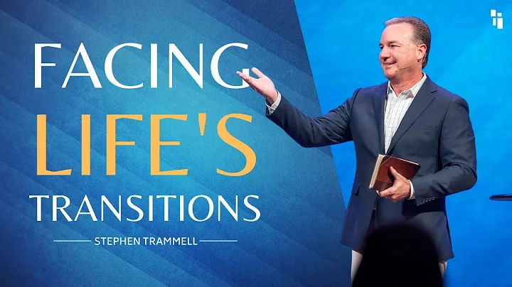 Facing Life's Transitions || Pastor Stephen Trammell