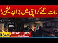 Big Operaction In Karachi | 03AM News Headlines 17 May 2026 City 21