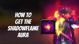 ITS TIME TO SHOW OFF YOUR AURA: HOW TO GET THE BLAZING SHADOWFLAME CINDER: WOW DRAGONFLIGHT