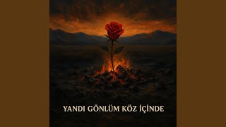 Yandı Gönlüm Köz İçinde