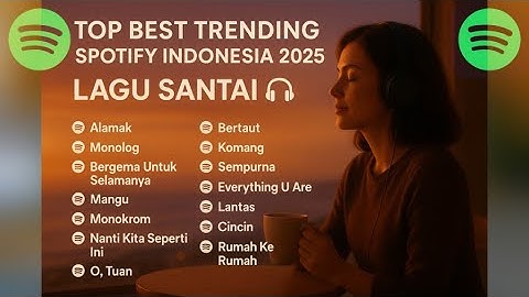 Top Best Trending Spotify Indonesia 2025 🎶 | Lagu Santai Senja Paling Enak Didengar 🌇