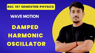 Damped Harmonic Oscillation | Wave Motion | Bsc 1st semester physics | #bsc1stsemester #wavemotion