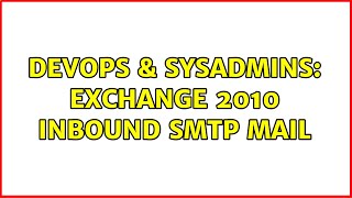 DevOps & SysAdmins: Exchange 2010 Inbound SMTP mail (2 Solutions!!)