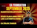 CA Founation Quantitative Aptitude September 2025 Study plan I Last 3 Attempts Chapterwise Analysis