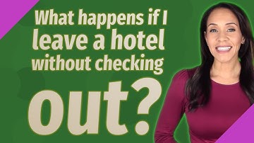 What happens if I leave a hotel without checking out?