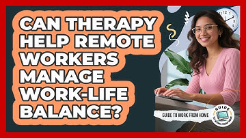 Can Therapy Help Remote Workers Manage Work-Life Balance?