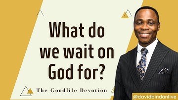 What Do We Wait On God For? (Repeat for Emphasis)  - Dr. David Bindan