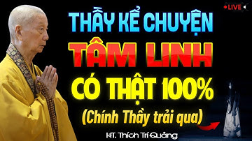 Nghe Thầy Kể CHUYỆN TÂM LINH CÓ THẬT 100% (chính Thầy trải qua) - HT. Thích Trí Quảng