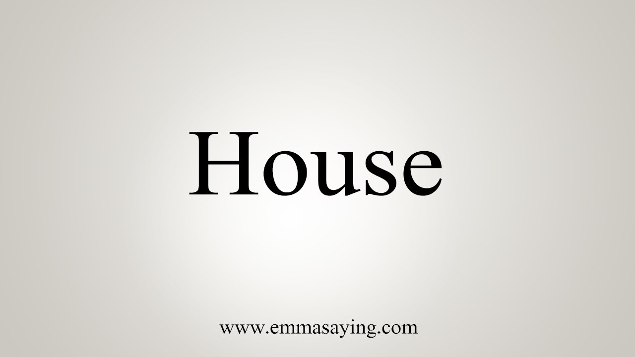How To Say House YouTube