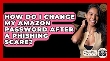 How Do I Change My Amazon Password After A Phishing Scare? - TheEmailToolbox.com