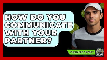 How Do You Communicate With Your Partner? - The Racket Xpert