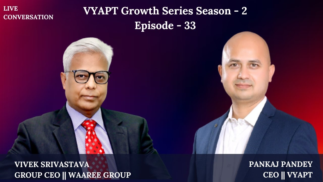 VYAPT Growth Series Season 2 EP 33 With Group CEO Of Waaree Group Mr VYAPT Growth Series Season 2 EP 33 With Group CEO Of Waaree Group Mr