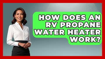 How Does An RV Propane Water Heater Work? - Exploring Campgrounds
