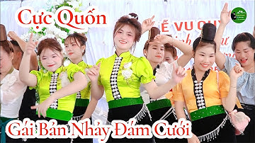 GÁI BẢN NHẢY CỰC BỐC TẠI ĐÁM CƯỚI MINH THƯ & QUANG TRƯỜNG BẢN THẠY LỐM XÃ CHIỀNG MAI TỈNH SƠN LA