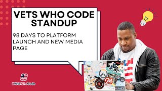 Vets Who Code  Standup: 98 Days To Platform Launch and New Media Page