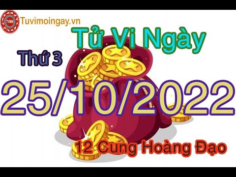 Tu Vi 25 10 12 Cung Hoang Dao - Tử vi thứ 3 ngày 25/10/2022 của 12 cung hoàng đạo