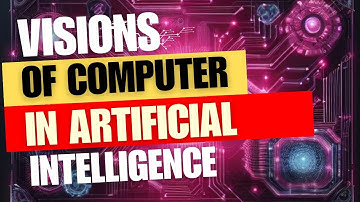 The Vision of Computers: A Journey into AI | Unlocking The FUTURE