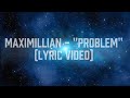 MaxiMillian - PROBLEM (LYRIC VIDEO) 