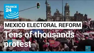 Mexico electoral reform : Tens of thousands protest reform that 'threatens democracy' • FRANCE 24