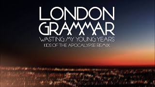 Video thumbnail of "London Grammar - Wasting My Young Years [Kids of the Apocalypse remix]"