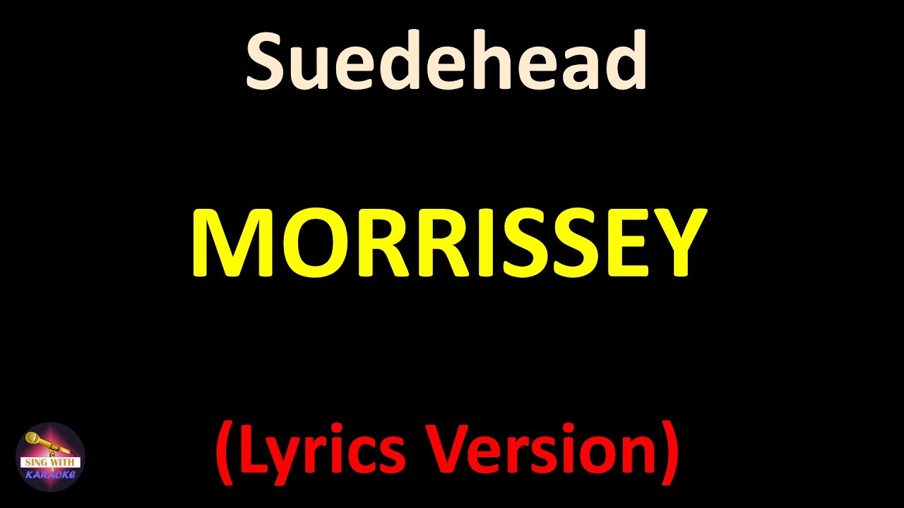 Morrissey - Suedehead (Lyrics version) - YouTube