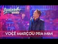 Você Marcou Pra Mim | DVD Leonardo - Canto, Bebo e Choro