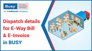 Dispatch details for E-Way Bill & E-Invoice in BUSY (Hindi)